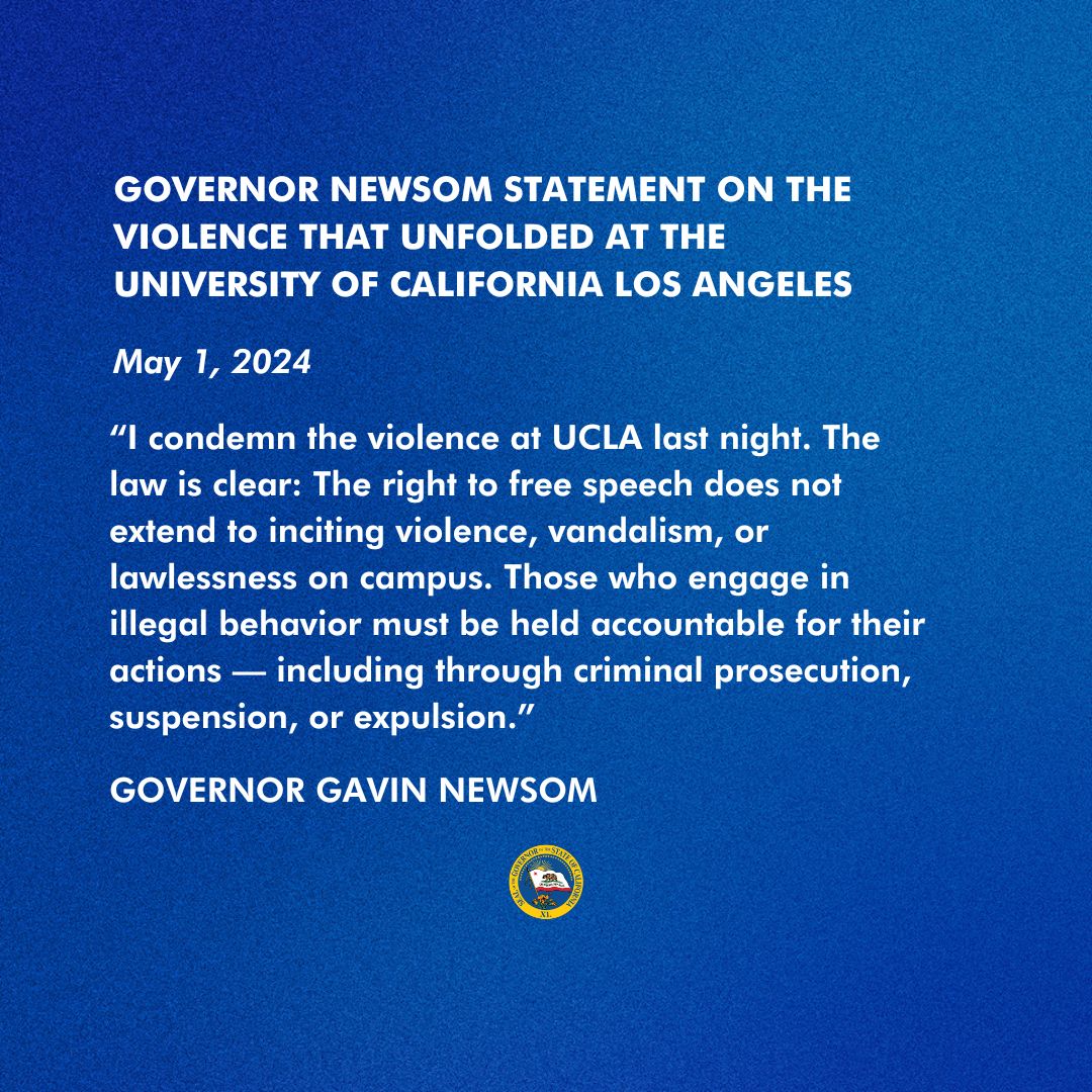 Governor @GavinNewsom statement on the violence that unfolded at @UCLA. The right to free speech does not extend to inciting violence, vandalism, or lawlessness on campus.