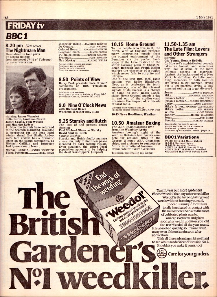 TV📺 1/5/81 BBC1 
4.30:Jigsaw 4.55:Newsround Extra 5.5:Rentaghost 5.35:Morph 5.40:News 7.0:A Question of Sport 7.30:Des O'Connor Tonight 8.20:The Nightmare Man 8.50:Points of View 9.0:News 9.25:Starsky and Hutch 10.15:Issues and Answers 10.50:Amateur Boxing