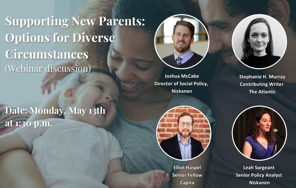 On Monday, May 13th Niskanen is hosting a discussion with @JoshuaTMcCabe, @stephmurrayyyy, @ehaspel, and @LeahLibresco. How can we act to support new parents, especially those ineligible for current program? buff.ly/3wqzCse