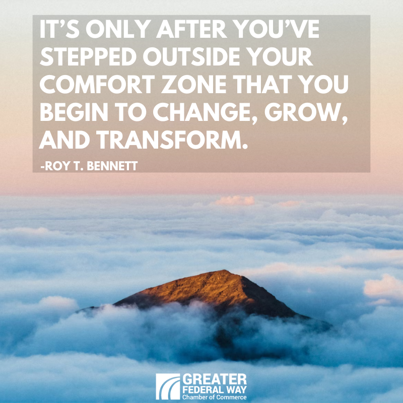 “It’s only after you’ve stepped outside your comfort zone that you begin to change, grow, and transform.” -Roy T. Bennett

 #takethefederalway #wisdomwednesday #fedwaychamber #voiceofbusiness