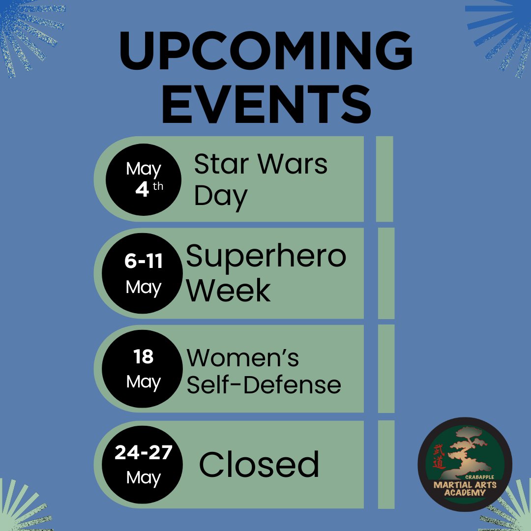 This Month's upcoming events: May the 4th - Star Wars Day: Wear Star Wars outfits! May 6-11th - Superhero Week: Dress up in your favorite Superhero t-shirts May 18th 2-4 PM - Women's Self-Defense Class May 24th-27th - Closed for Memorial Day