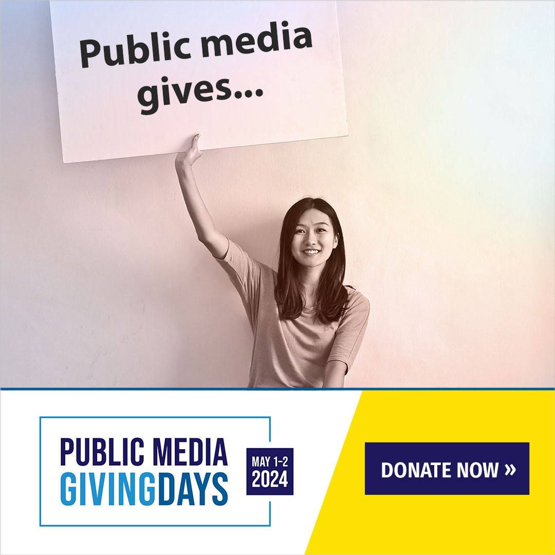 Public Media Giving Days is as much about advocacy as it is about support. Please consider sharing this post and telling your friend and family what Public Media Gives you. Thanks for being part of the Public Media family.