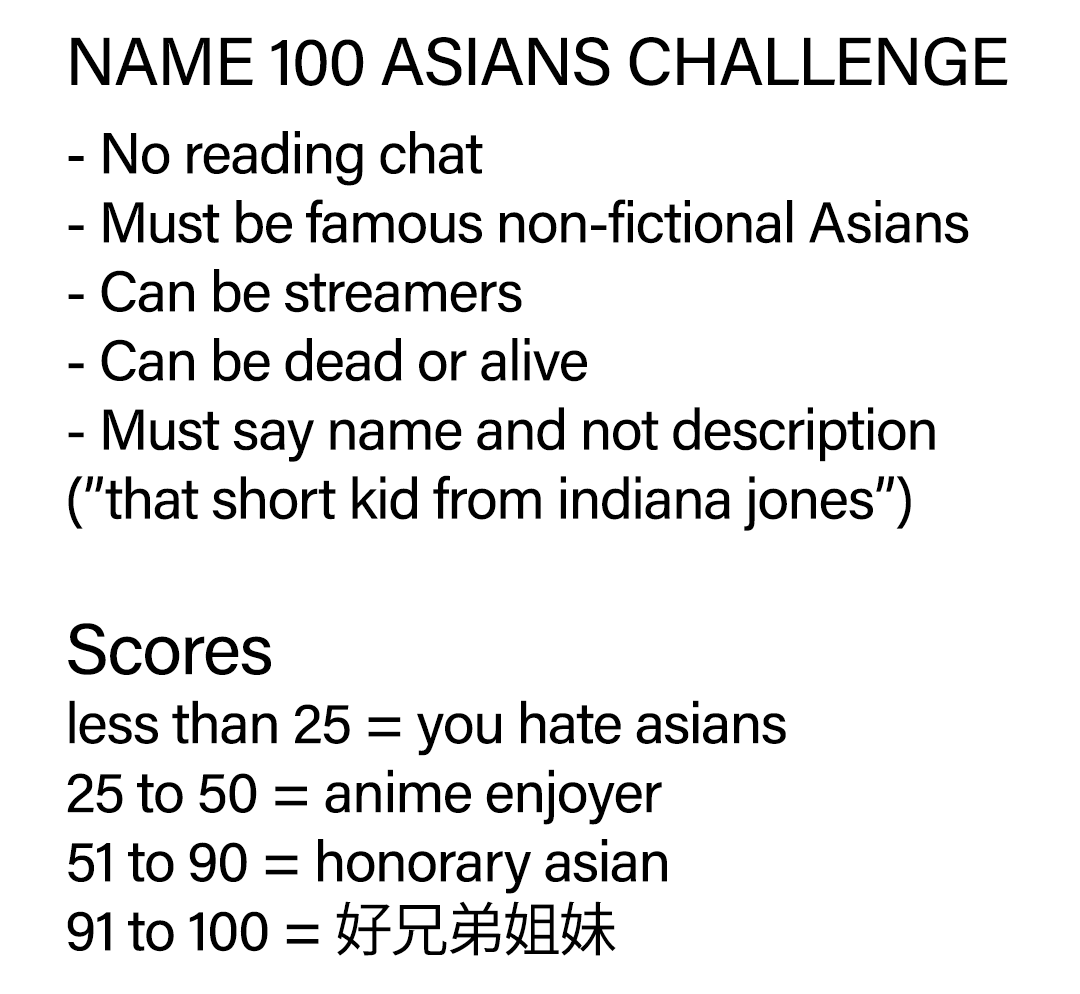 You may have heard of the 'Name 100 Women Challenge' by @qtcinderella Well, get ready for the 'Name 100 Asians Challenge' for AAPI heritage month! Do it before the end of the month or you're racist. (anyone from @OfflineTV who score less than 90 will be removed from the org)