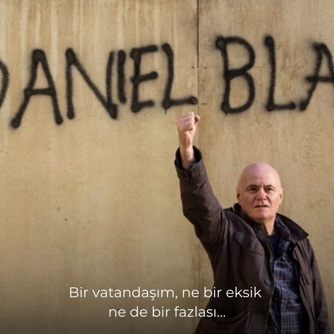 “... bir vatandaşım ne bir eksik ne bir fazlası.” 🎬: I Daniel Blake (2016), Ken Loach.