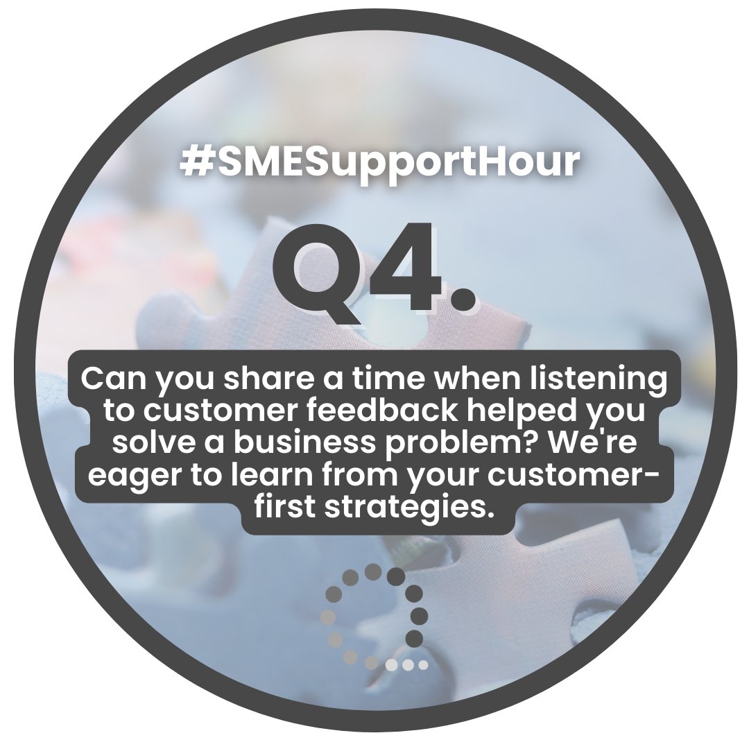 And finally this evening… Q4. Can you share a time when listening to customer feedback helped you solve a business problem? We're eager to learn from your customer-first strategies. #SMESupportHour