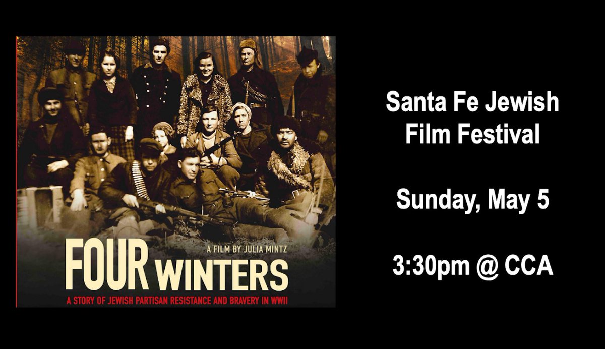 NEXT SUNDAY MAY 5 at 3:30pm- Join the #SantaFeJewishFilmFestival to see #FourWinters -- how 25,000 Jewish partisans fought back from the forests of Belarus, Ukraine and Eastern Europe in WWII. A heroic story of resilience. Tix: ccasantafe.org/event/four-win…
