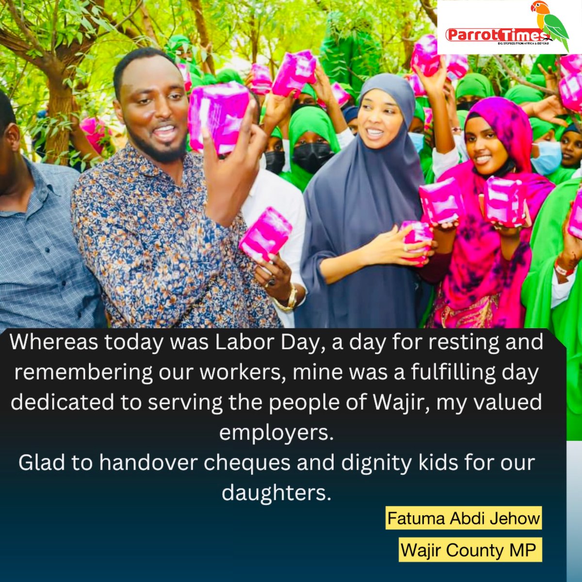 County MP Fatuma Jehow: Whereas today was Labor Day, a day for resting and remembering our workers, mine was a fulfilling day dedicated to serving the people of Wajir, my valued employers.Glad to handover cheques and dignity kids for our daughters.