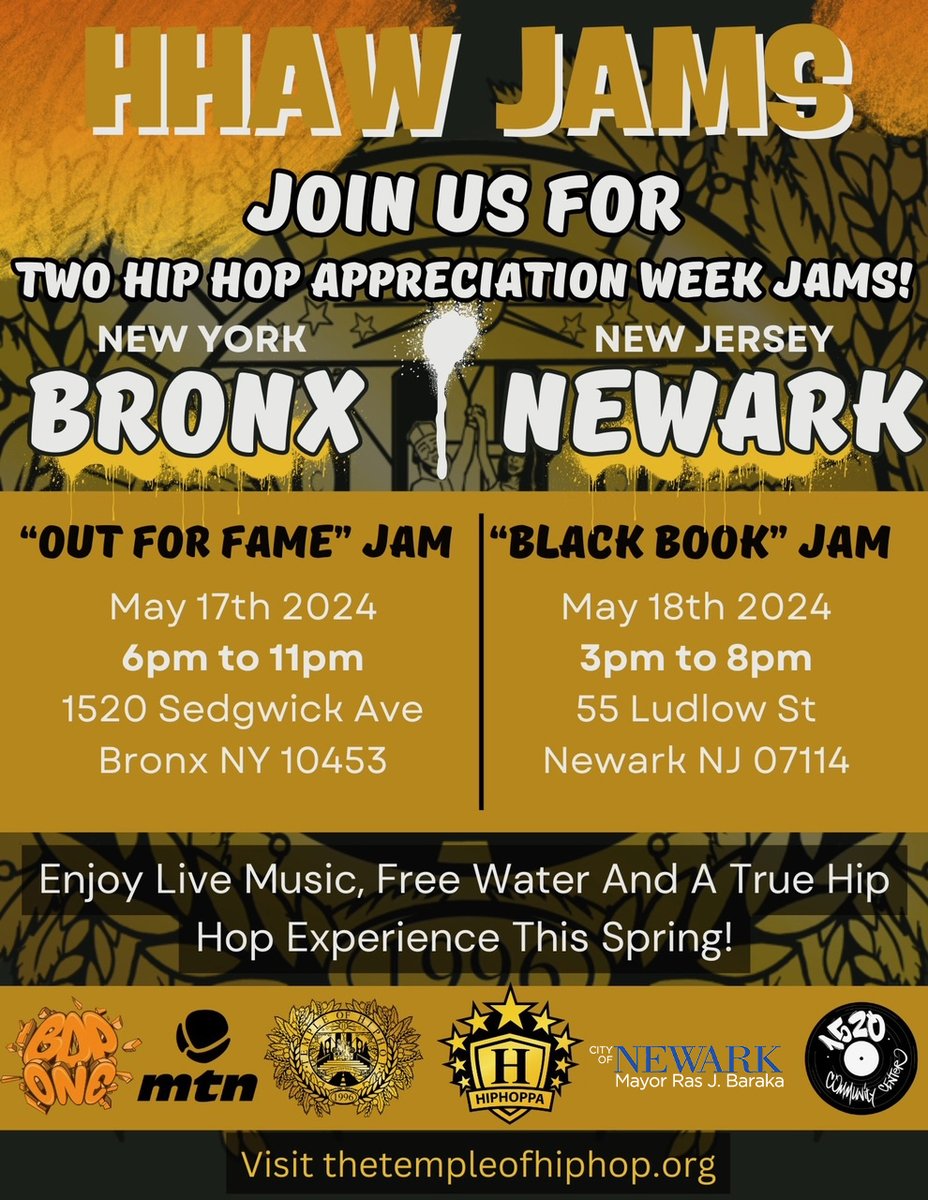 JOIN US FOR TWO HIP HOP APPRECIATION WEEK JAMS! Enjoy Live Music and A True Hip Hop Experience This Spring! BRONX, NEW YORK 'OUT FOR FAME' JAM May 17 1520 Sedgwick Ave, Bronx NEWARK, NJ 'BLACK BOOK' JAM May 18 55 Ludlow St, Newark Visit thetempleofhiphop.org for more