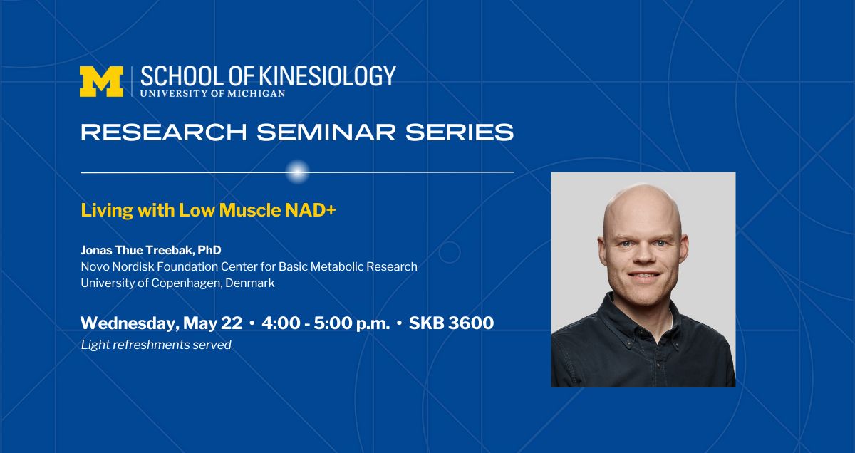 5/22, 4pm: Dr Jonas Thue Treebak, U of Copenhagen, Novo Nordisk Foundation Center for Basic Metabolic Research, will speak on 'Living with Low Muscle NAD+.' SKB 3600. Sponsored by U-M Caswell Diabetes Institute and hosted by the School of Kinesiology.
