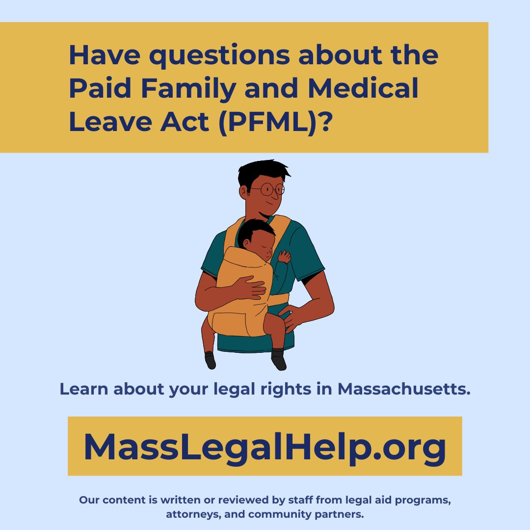 The Paid Family and Medical Leave Act (PFML) lets workers take up to 26 weeks of job-protected paid time off of work to care for their health, the health of a family member, or to bond with a new child. 

It is a MA state law. Learn more: masslegalhelp.org/employment-une…