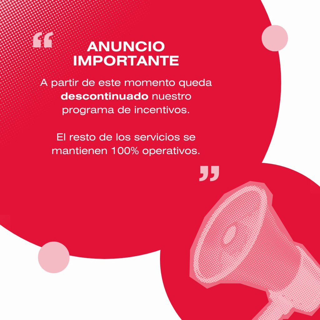 Estimados usuarios, a partir de hoy y de manera permanente estamos descontinuando nuestro programa de incentivos.

Seguiremos trabajando en nuevas ideas más convenientes y atractivas para todos.

Los demás servicios se mantienen activos y 100% operativos.