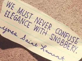 Elegance has no room for snobbery...~ #DTN #DontBeASnob #BeGenuine #ShowTheLove