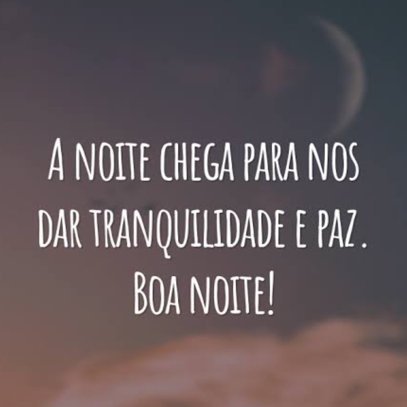 A NOITE CHEGA PARA NOS DAR TRANQUILIDADE E PAZ
BOA NOITE!