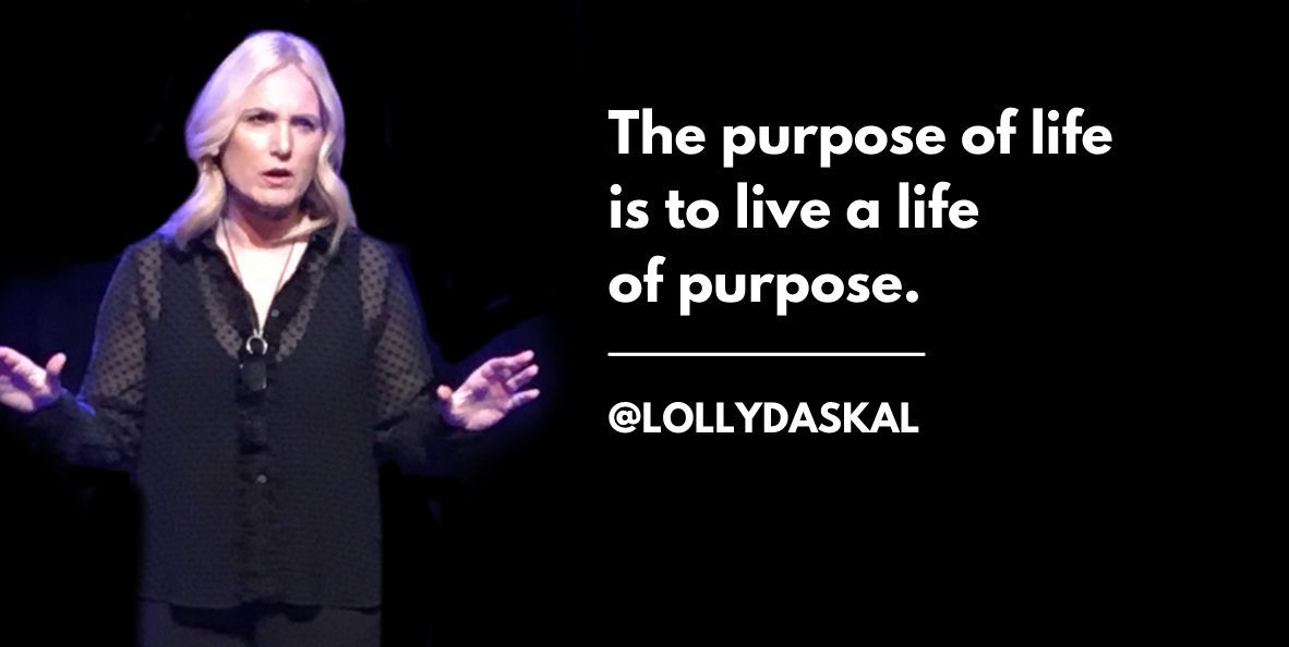 The purpose of life is to live a life of purpose. ~@LollyDaskal bit.ly/3AlMy0Y #Leadership #Management #TedTalk #Tedx #Speaker