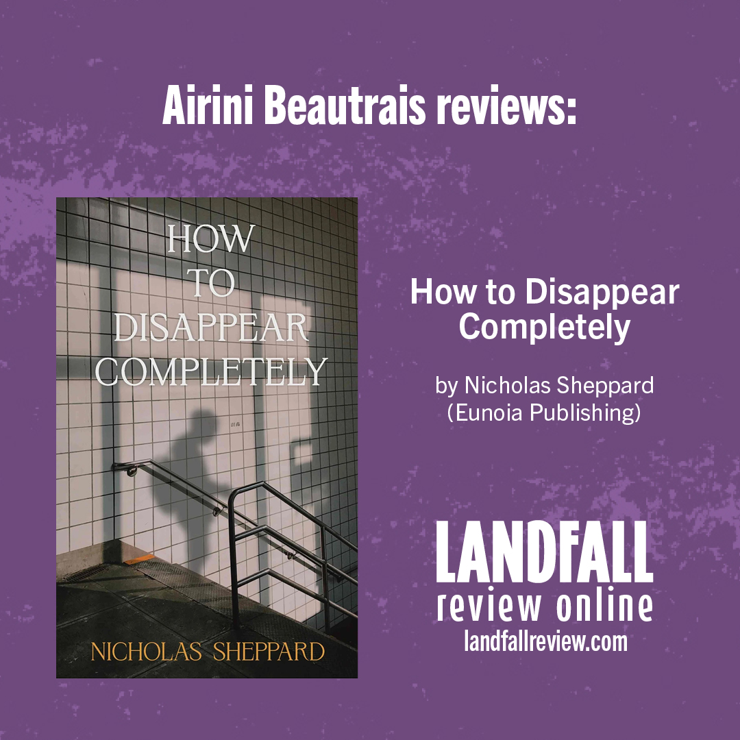 Airini Beautrais reviews: How to Disappear Completely by Nicholas Sheppard (Eunoia Publishing, 2023) landfallreview.com/alpha-male/