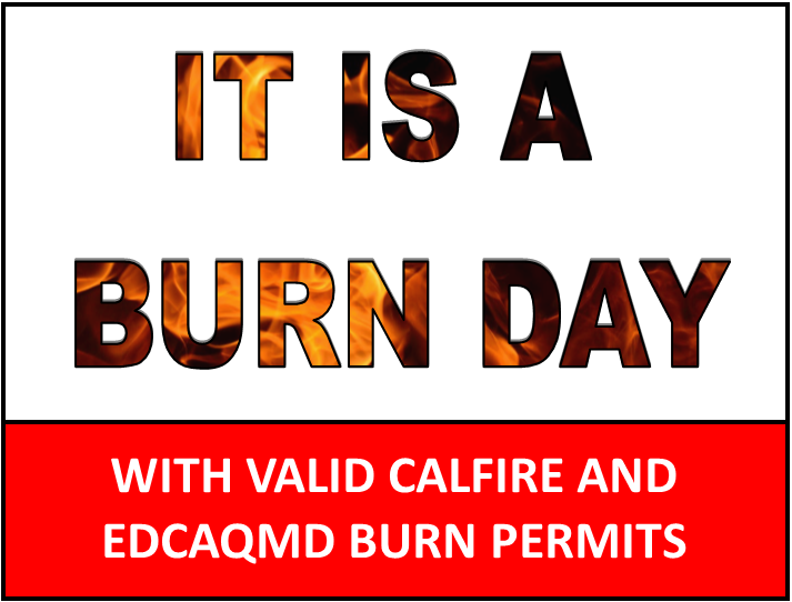 EL DORADO COUNTY BURN DAY STATUS:
Thursday, May 2, 2024    

Western El Dorado County: BURN DAY
South Lake Tahoe: BURN DAY

EDCAQMD permits required for piles LARGER than 4'x4': eldoradocounty.ca.gov/Services/Burn-…

CALFIRE permits required for ALL piles: burnpermit.fire.ca.gov