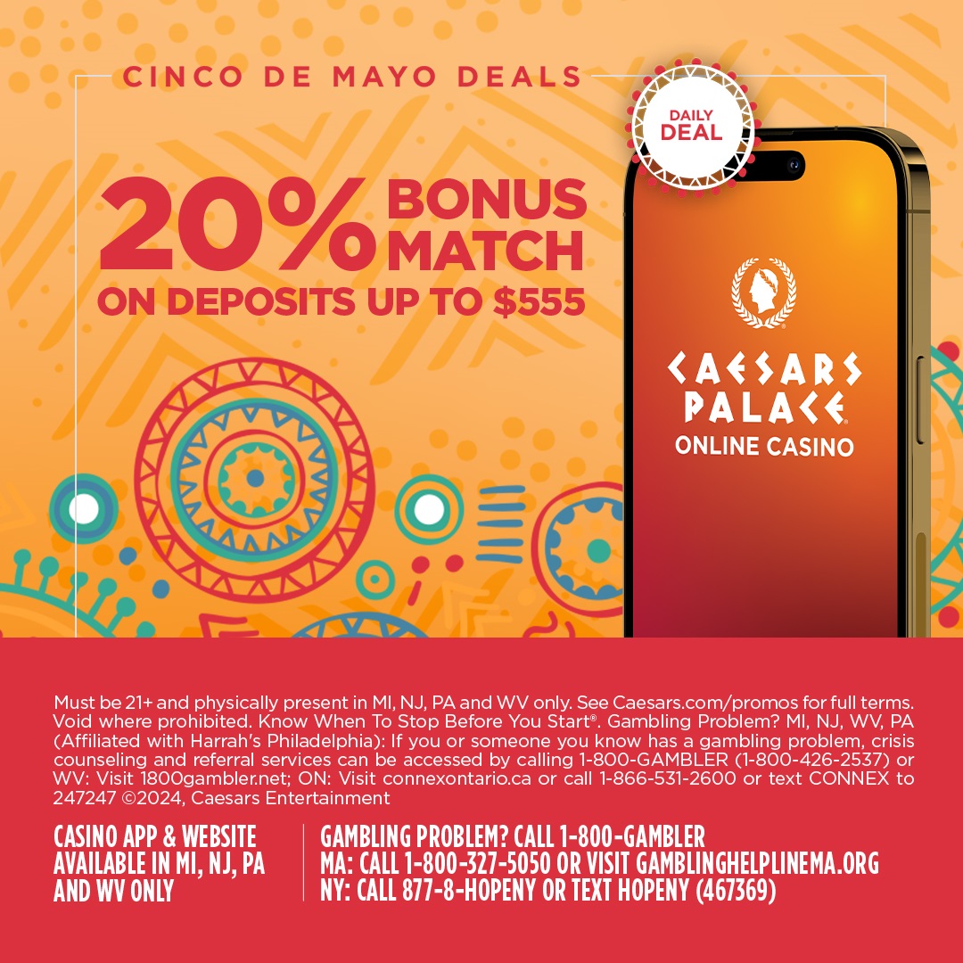 CINCO DE MAYO DEALS 🎉 Today, receive a 20% Casino Bonus Match on your next deposit up to $555 by logging in to your account and opting into this offer. 21+. Gambling Problem? Call 1-800-GAMBLER