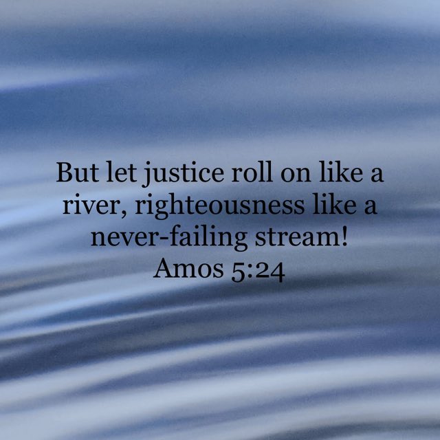 Amos 5:24 #amos524 #niv #oldtestament #oldtestamentverse #butletjusticerollonlikeamightyriverrighteousnesslikeaneverfaillingstream #god #jesus #jesuschrist #jesuscalling #holyspirit #holybible #bible #bibleverse #bibleverseoftheday