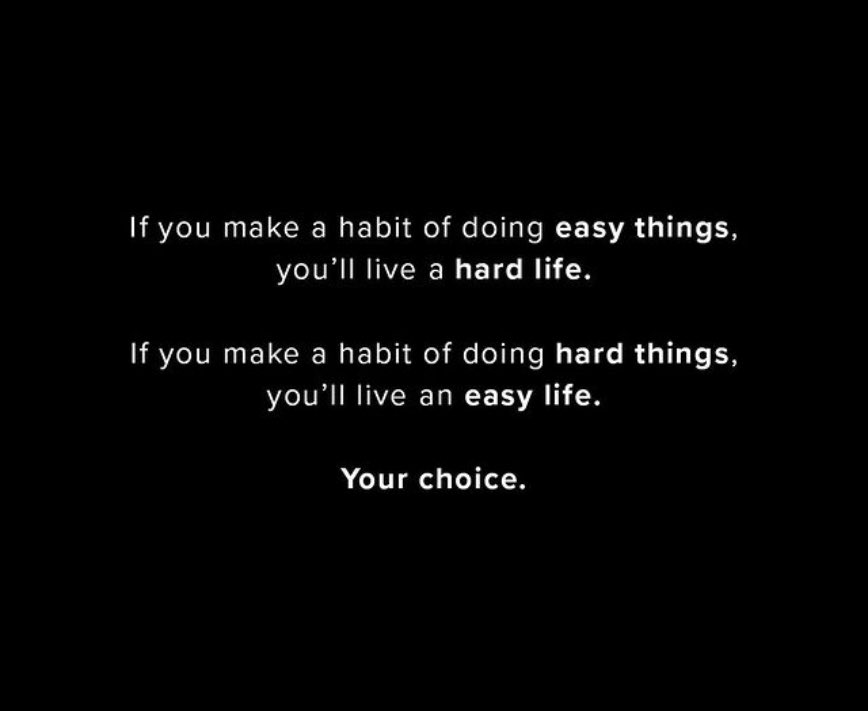 It’s all about choices.

Choose your easy and hard.
Don’t waver,stick to it,have confidence.

Good Morning 🌞