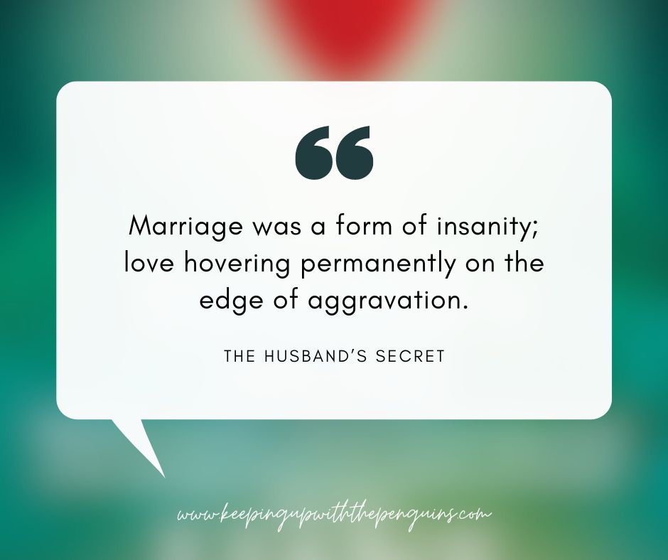 'Marriage  was a form of insanity; love hovering permanently on the edge of  aggravation.' - The Husband's Secret by Liane Moriarty

#BookQuote