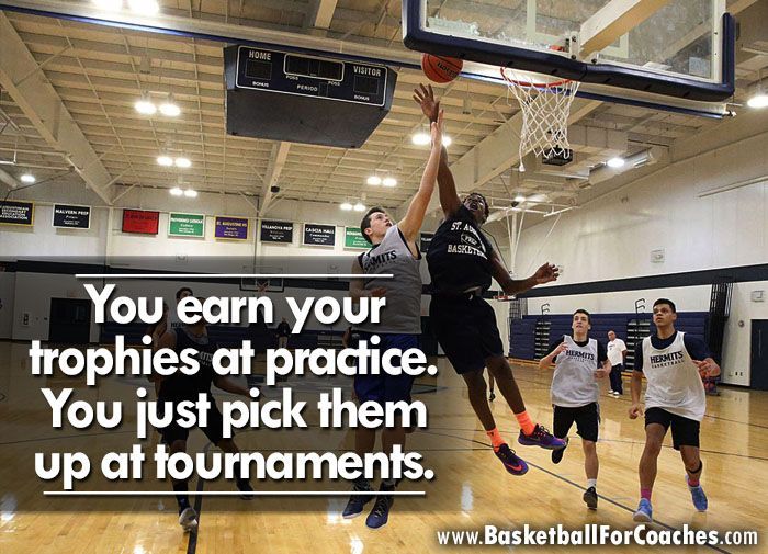You earn your trophies at practice. You just pick them up at tournaments.