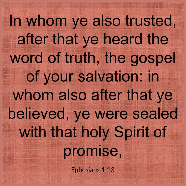 In whom ye also trusted, after that ye heard the word of truth, the gospel of your salvation: in whom also after that ye believed, ye were sealed with that holy Spirit of promise, @lovefreebeer @ritaguerrero20 @larryputt @gamyushi12 @AngeliqueCMcG