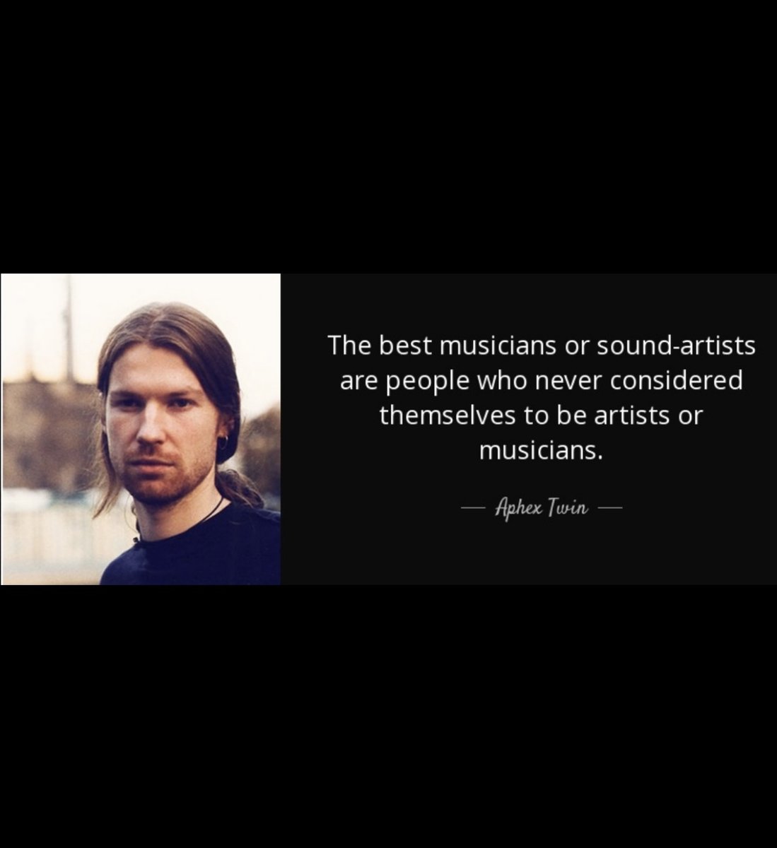 As an artist/musician, making music was never my first choice but it feels so right to be doing it now. I couldn’t be happier. This quote reminds us all not to take ourselves and our music too seriously. Anyone can do it. Thank you Rich. 🙏🏼
#aphextwin #richardejames #quote #music