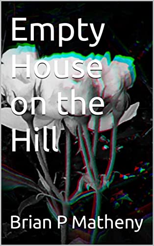 Have you read “EMPTY HOUSE ON THE HILL” by Brian P Matheny - POEMS TO IMPLODE THE FRIGID AND THE BOLD amazon.com/gp/product/B0B…