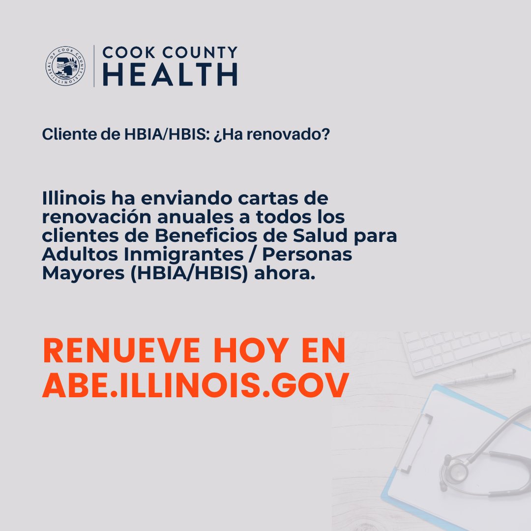 El Estado de Illinois ha enviando cartas de renovación anuales a todos los clientes de Beneficios de Salud para Adultos / Personas Mayores Inmigrantes (HBIA/HBIS) ahora. Complete su renovación de inmediato en abe.illinois.gov o llame al 1-800-843-6154.