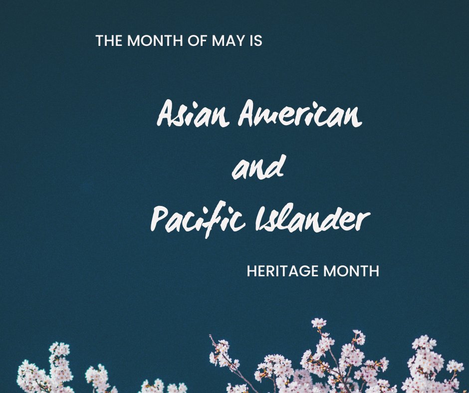 Celebrating Asian American and Pacific Islander Heritage Month throughout May!