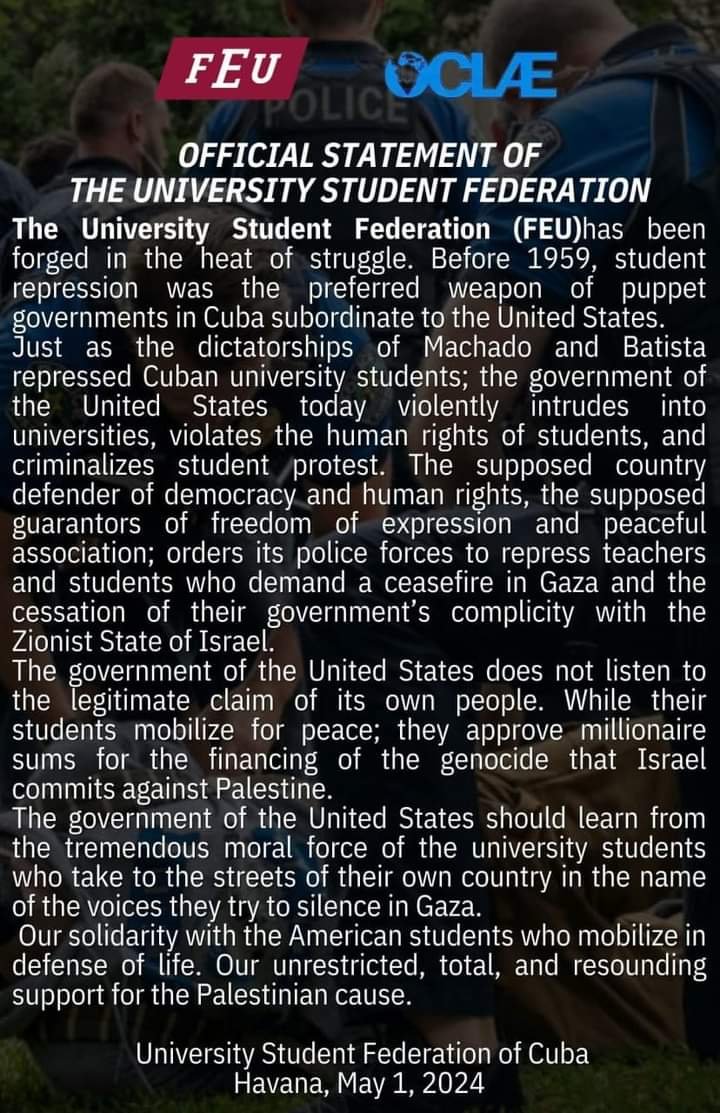 🚨🗣DECLARACIÓN OFICIAL DE LA @FeuCuba EN SOLIDARIDAD CON LOS ESTUDIANTES NORTEAMERICANOS QUE SE ENCUENTRAN MOVILIZADOS EN DEFENSA DE LA CAUSA PALESTINA🇵🇸.
Organización Continental Latinoamericana y Caribeña de Estudiantes (OCLAE) 

#SomosFEU 
#SomosCuba 
#FreePalestine