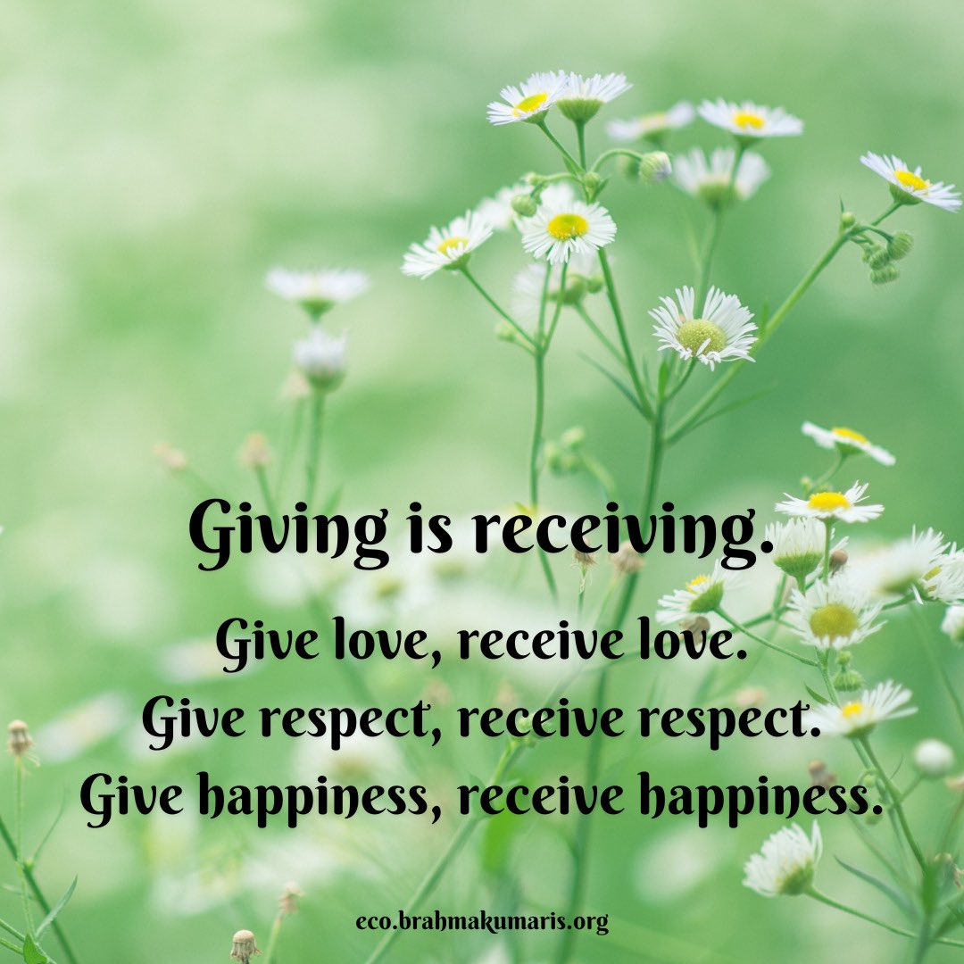 Giving is receiving. Give love, receive❤️love. Give respect, receive respect. Give happiness, receive🙂happiness. #ClimateAction #Spring #environment #ecobrahmakumaris