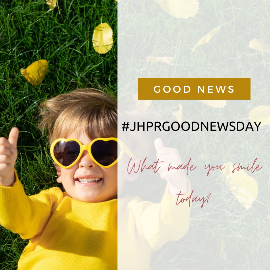 This week’s small dose of sunshine produced just enough vitamin D to get us pretty chipper with life… and we wanted to bottle it! Help us spread some joy, by simply tagging #JHPRgoodnewsday to anything that brings you happiness, we’d love to share it!