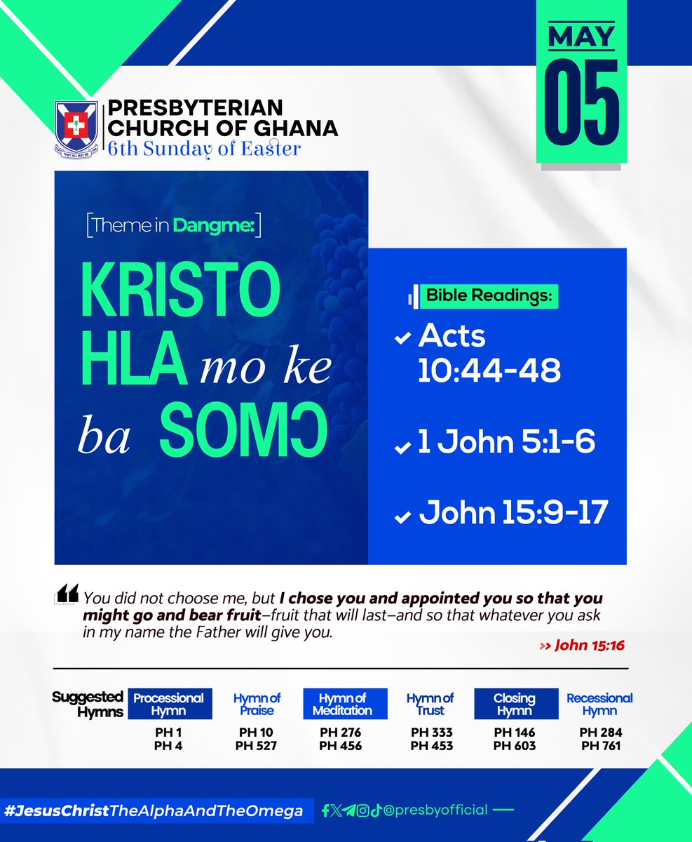 #PCG_ALMANAC
Sunday, 5th May 2024
'Chosen By Christ To Serve'
Theme in #English #Twi #Ga #Dangme #Ewe
Acts 10:44-48
1John 5:1-6
John 15:9-17
#6thSundayOfEaster
#SuggestedHymns
#JesusChristTheAlphaAndTheOmega