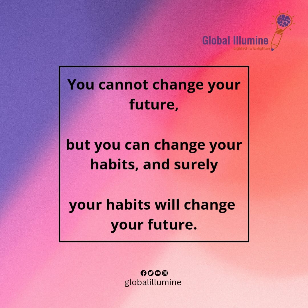 'You cannot change your future, but you can change your habits, and surely your habits will change your future.'
.
.
.
#Quotes #InspirationalQuotes #GlobalIllumineFoundation #ChildrenEducation #BetterFuture #Scholarships #SupportNeedy #GiftEducation #EducationForAll