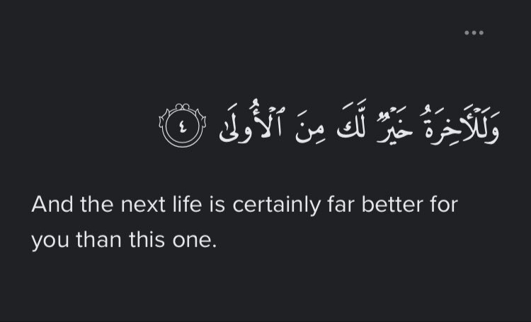 “And the next life is certainly far better for you than this one.” — Al Qur’aan [93:4]