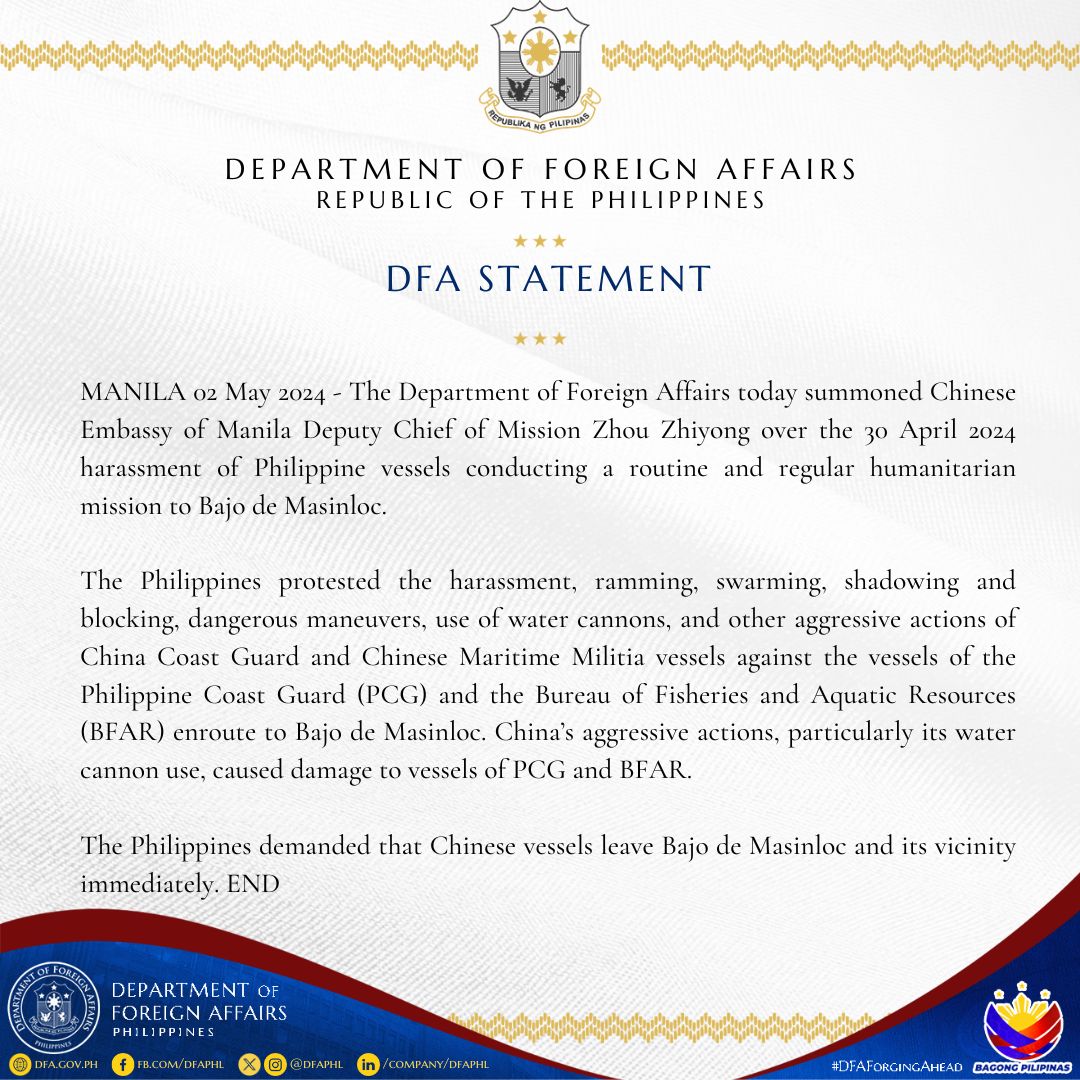 READ #DFAStatement: The Department of Foreign Affairs today summoned Chinese Embassy of Manila Deputy Chief of Mission Zhou Zhiyong over the 30 April 2024 harassment of Philippine vessels conducting a routine and regular humanitarian mission to Bajo de Masinloc.