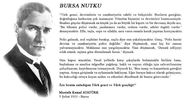 ATATÜRK’ÜN BURSA NUTKU
 
Bir Atatürk Genci: Bursa Nutuğu okumadan Atatürkçülük falan yapmayın Hükümete karşı çıkmak Devlete karşı çıkmak değildir, bunu artık ayıt edin. Zamanında Atatürk ve diyer İttihatçılar da Padişah’a ve Hükümet’e karşı çıkmıştı ve bu vatan‘a hıyanet değildi.