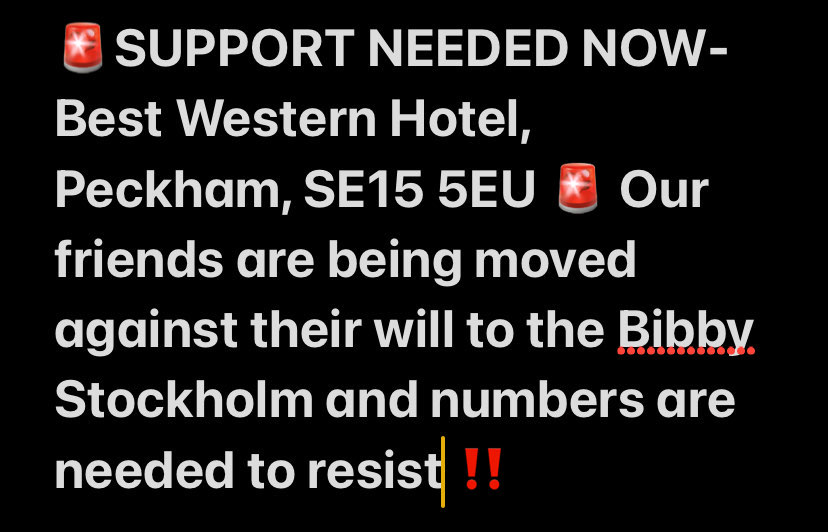 ⚠️ DEPORTATION ALERT ⚠️

RIGHT NOW people are being moved against their will to the Bibby Stockholm barge 

We are supporting an action to stop their removal and keep them safe.

GET DOWN TO Best Western Hotel Peckham Road, SE15 5EU

📢📢COACH ARRIVED Peckham Road Bus Stop T