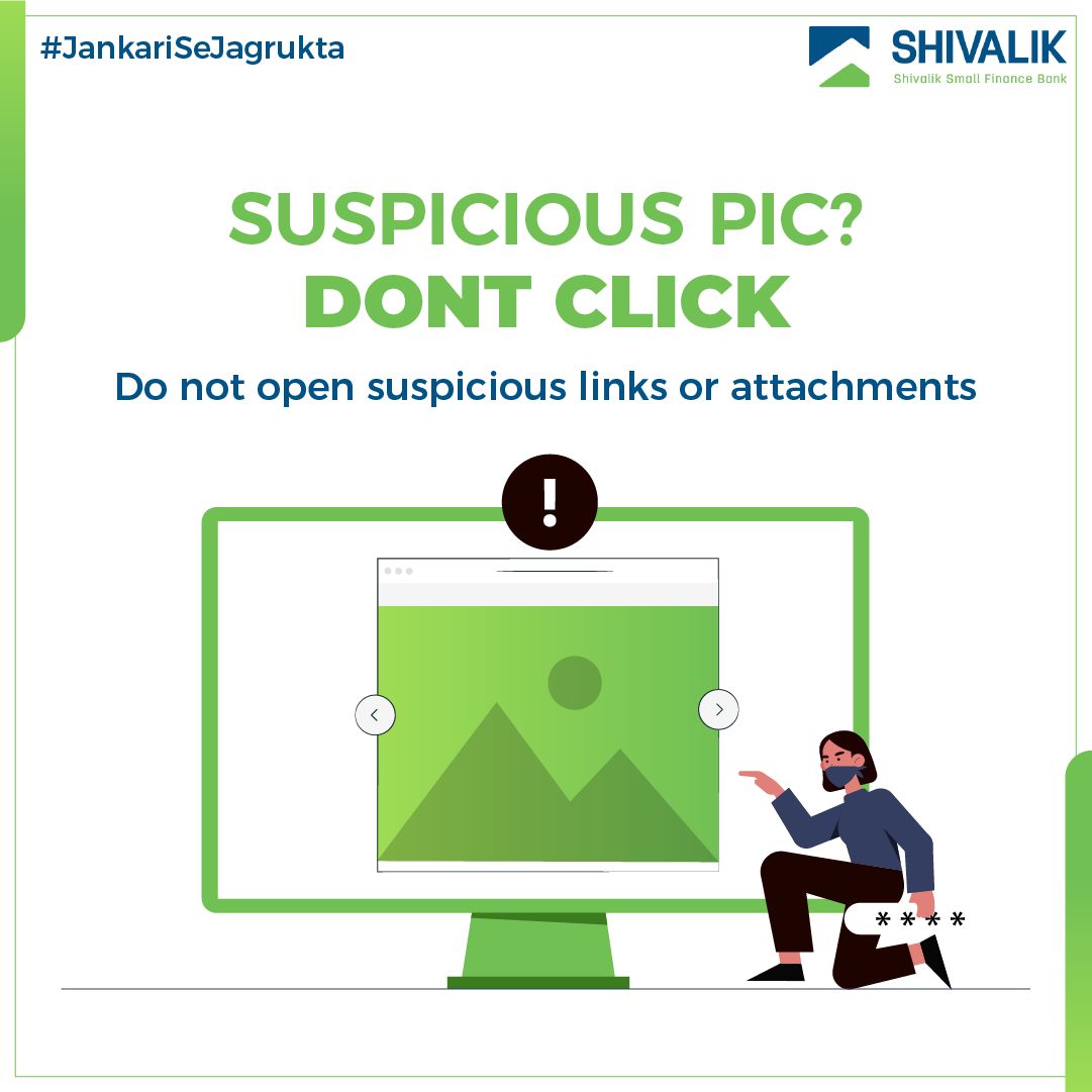 Do not click any image or attachments of suspicious emails! Clicking on a malicious link or attachment in an email can give access of your personal data to a hacker.

#SafeBanking #Cybersafe #BankingTips #ShivalikSmallFinanceBank #Banking #BeAware #banksafe