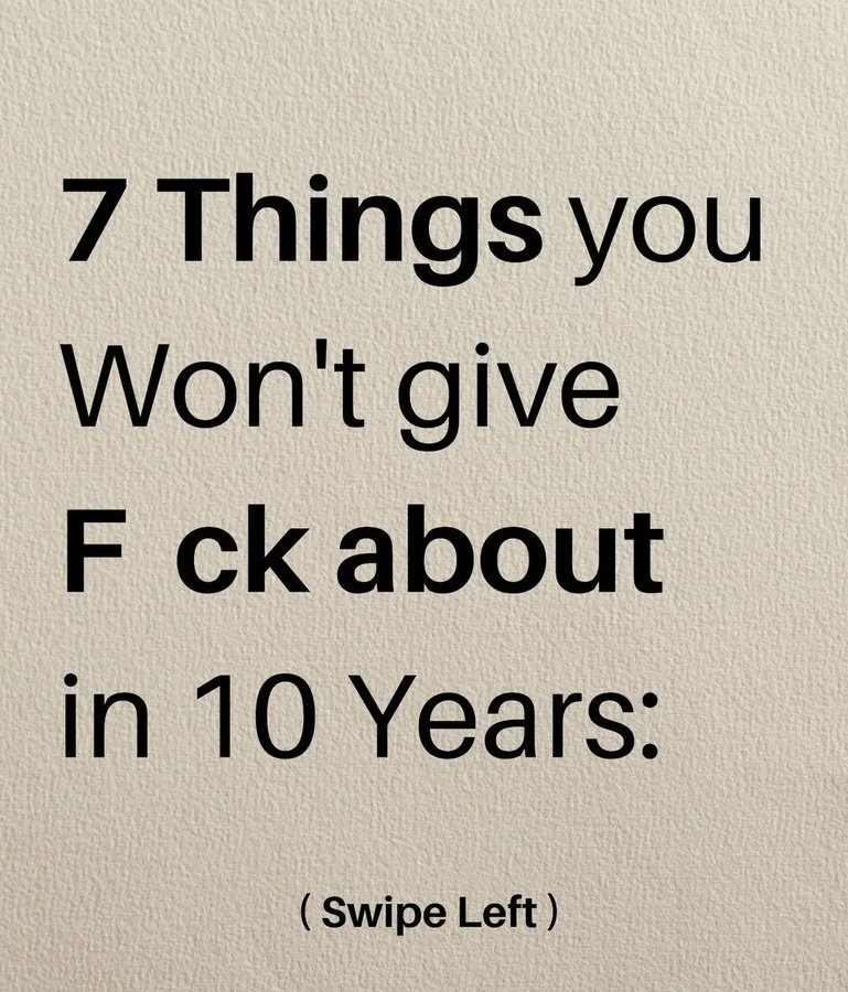 7 Things you won't give F*ck about in 10 years: