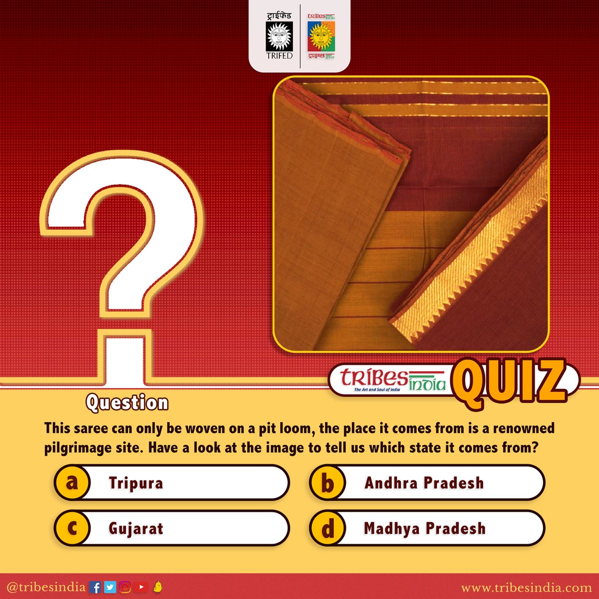 This saree can only be woven on a pit loom, the place it comes from is a renowned pilgrimage site. Have a look at the image to tell us which state it comes from? a)Tripura b)Andhra Pradesh c)Gujarat d)Madhya Pradesh Please respond with the correct option👇. #BuyTribal #QuizTime