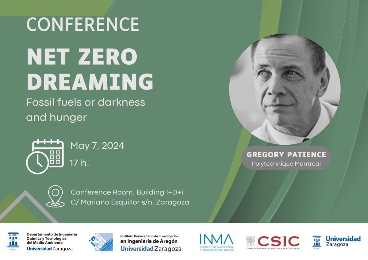 Conference “Net Zero Dreaming: #fossil #fuels or darkness and hunger” 🗣️Prof. Gregory Patience - Polytechnique Montreal (Canadá) 🗓️Martes 7 de mayo 🕔17 h. 📍Campus Río Ebro. Edificio I+D+i ℹ️ i3a.unizar.es/es/eventos/con… #netzero #greenenergy