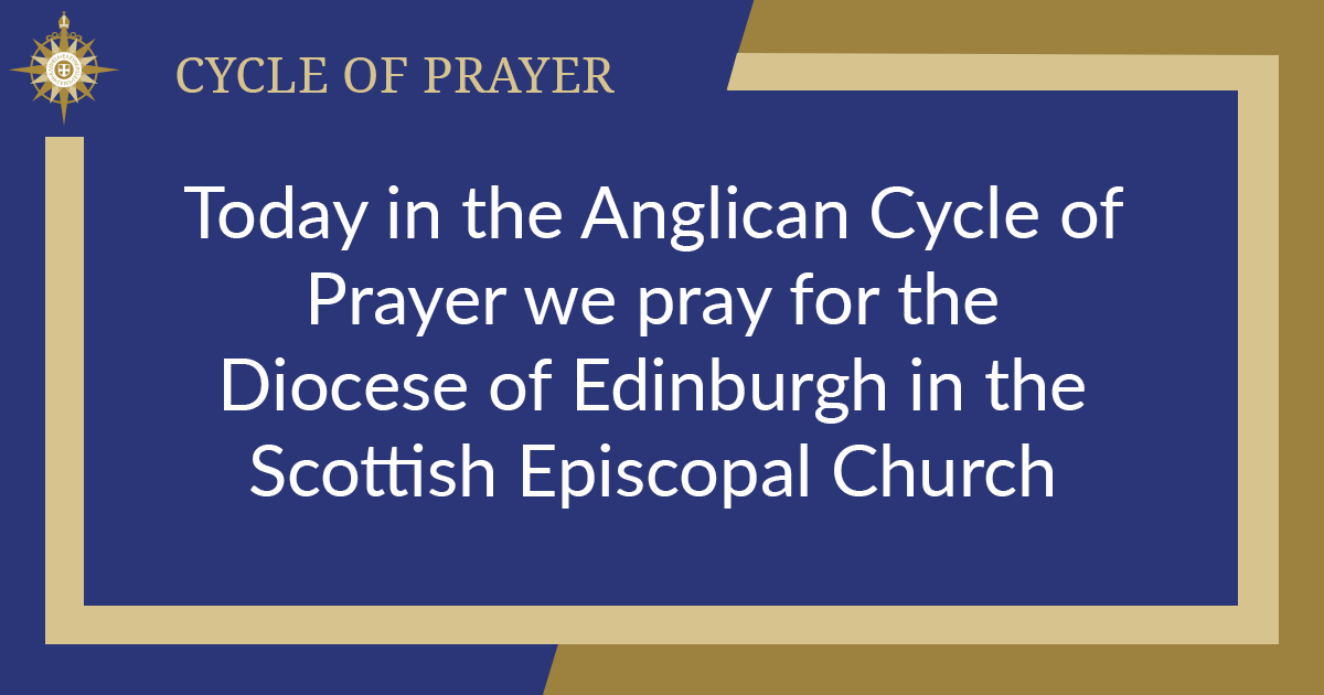 Today in the Anglican Cycle of Prayer we pray for the Diocese of Edinburgh in the Scottish Episcopal Church