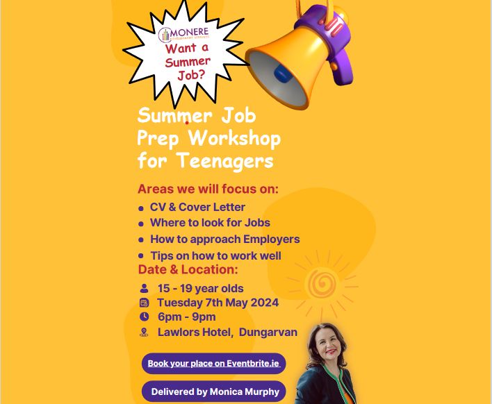 REMINDER Our Summer Job Workshop is taking place Tuesday 7th May. This will be a practical, engaging workshop for teenagers to help them secure a job this summer. Limited spots are available so register now on Eventbrite below Tuesday 7th May 6pm - 9pm Lawlors Hotel Dungarvan