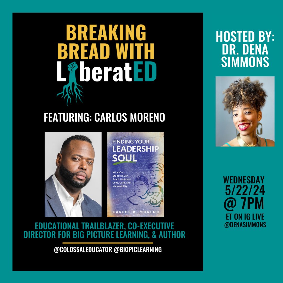 Join us on #BreakingBreadWithLiberatED ft. @Carlos_Moreno06–colossal educator & co-executive director of @bigpiclearning. Tune in on Dr. @DenaSimmons’ IG Live (5/22, 7PM ET) as they discuss Carlos’ book, Finding Your #LeadershipSoul, & how educators can incorporate his teachings.