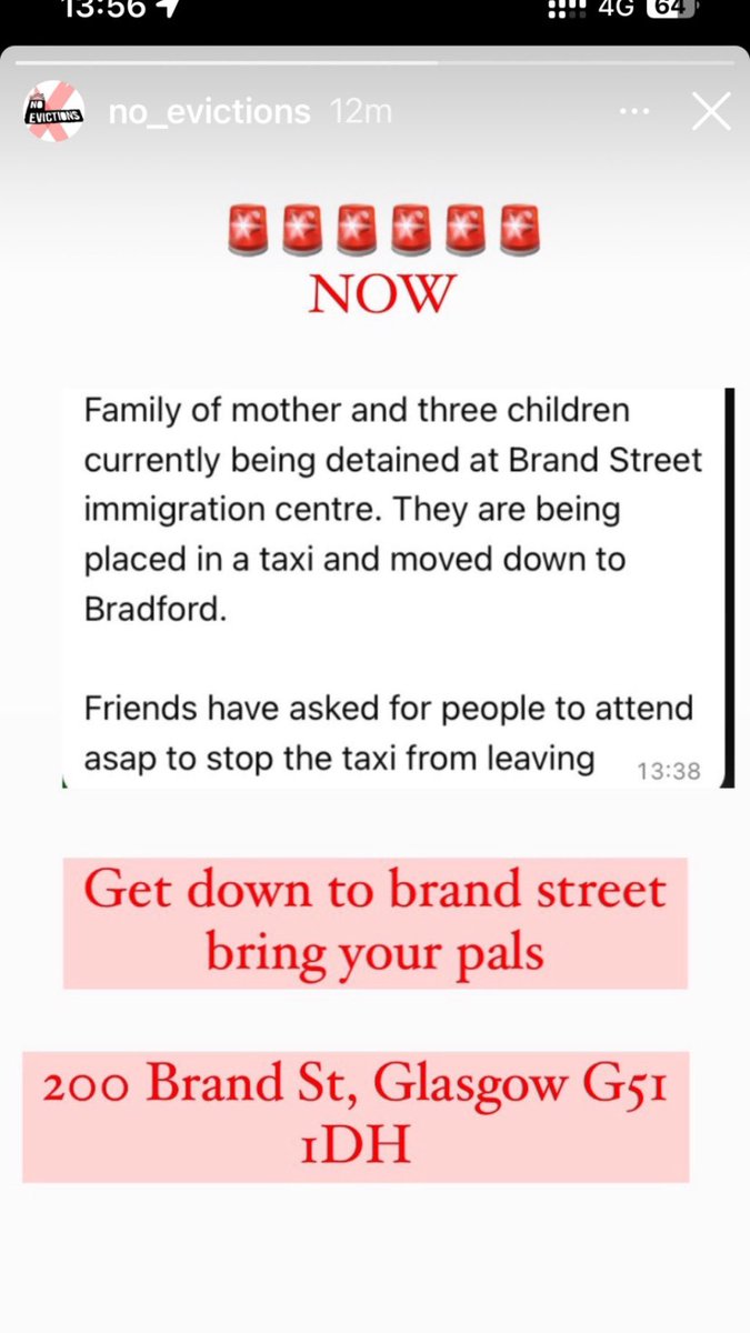 🚨HAPPENING NOW🚨 Family of the mother and 3 children are currently being detained at immigration centre. They're being placed in a taxi and moved down to Bradford. Help is needed ASAP to stop the taxi from leaving. Get down to 200 Brand Street, Glasgow. Via @no_evictions insta