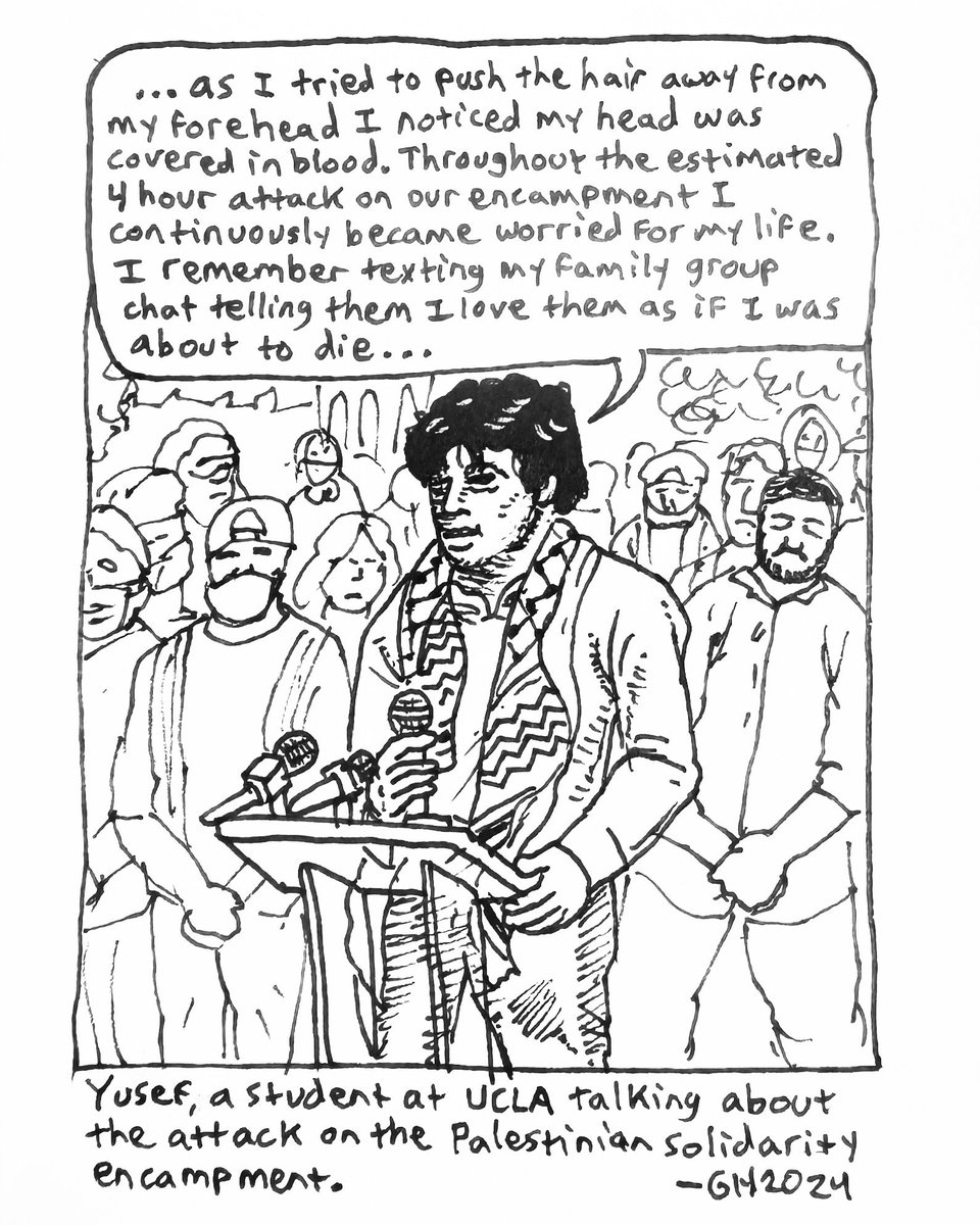 Here’s a drawing in my sketchbook of Yusef, a student at UCLA talking about the unhinged attack on the Palestinian solidarity encampment by pro-genocide psychopaths.