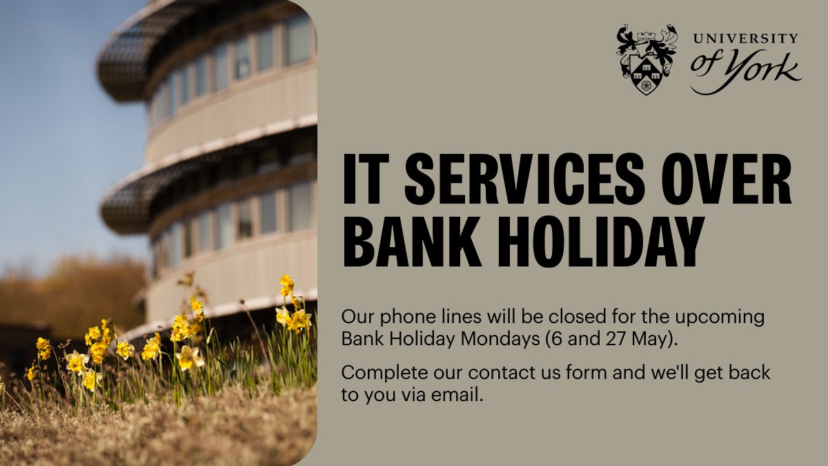 Our phone lines will be closed this coming Bank Holiday Monday (6 May). If you still need support, complete our contact form and we'll get back to you via email. 📧york.ac.uk/it-services/co…