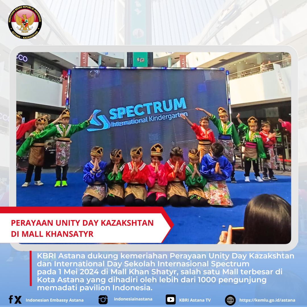 KBRI Astana dukung kemeriahan Perayaan Unity Day Kazakshtan dan International Day Sekolah Internasional Spectrum pada 1 Mei 2024 di Mall Khan Shatir, salah satu Mall terbesar di Kota Astana yang dihadiri oleh lebih dari 1000 pengunjung memadati pavilion Indonesia. #inidiplomasi